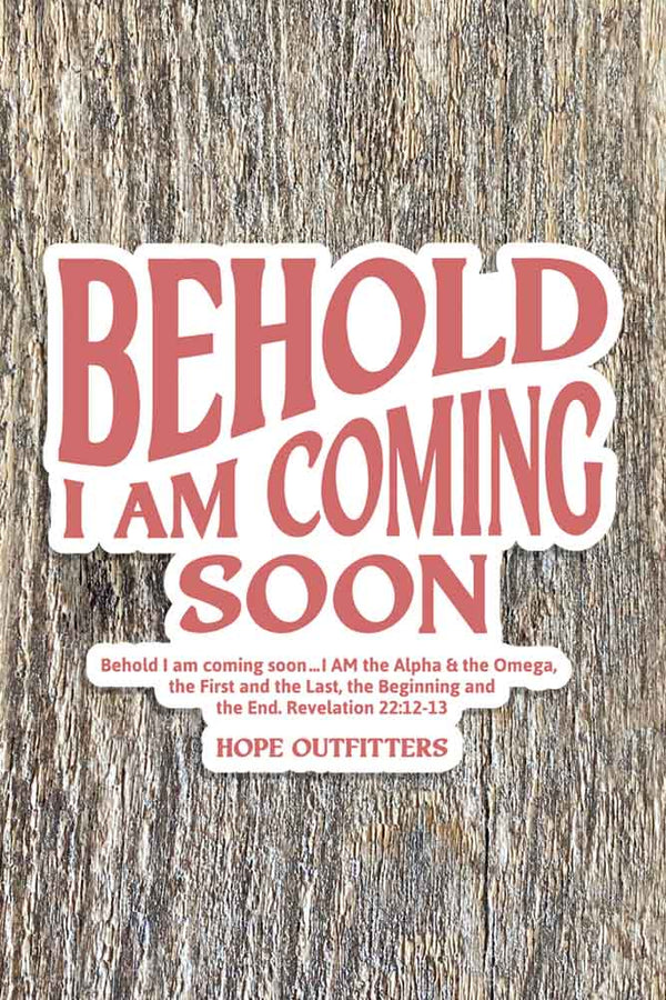 Behold I'm Coming Soon Sticker - Hope Outfitters