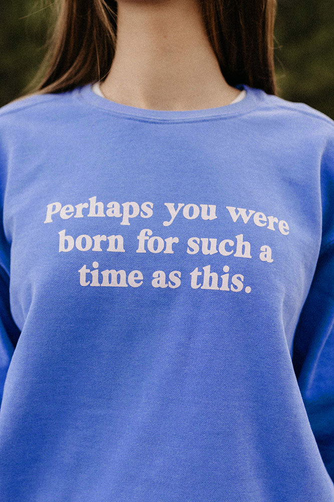 Born For Such A Time Crewneck Sweatshirt